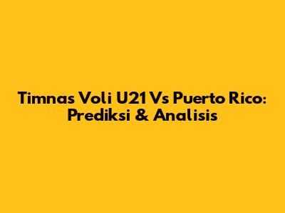 Timnas Voli U21 Vs Puerto Rico: Prediksi & Analisis