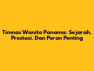 Timnas Wanita Panama: Sejarah, Prestasi, Dan Peran Penting