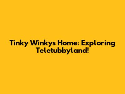 Tinky Winky's Home: Exploring Teletubbyland!
