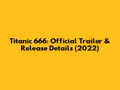 Titanic 666: Official Trailer & Release Details (2022)
