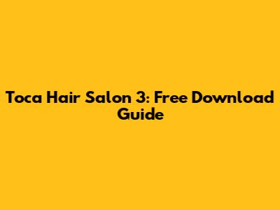 Toca Hair Salon 3: Free Download Guide