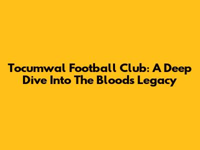 Tocumwal Football Club: A Deep Dive Into The Bloods' Legacy