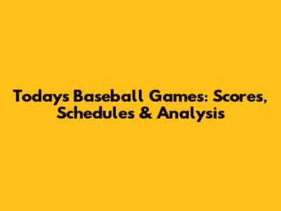 Today's Baseball Games: Scores, Schedules & Analysis