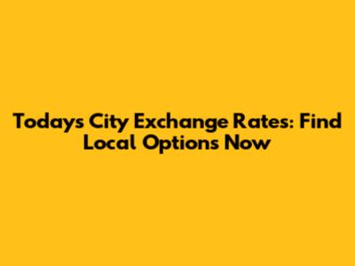 Today's City Exchange Rates: Find Local Options Now