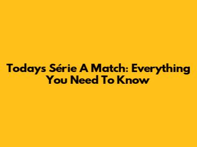 Today's Série A Match: Everything You Need To Know