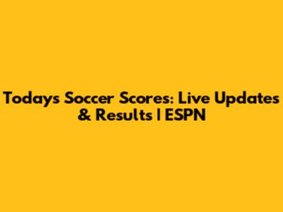 Today's Soccer Scores: Live Updates & Results | ESPN