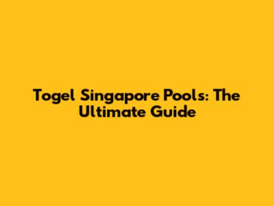 Togel Singapore Pools: The Ultimate Guide