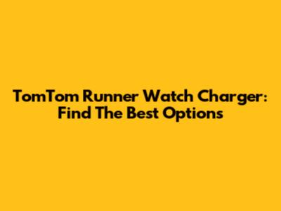TomTom Runner Watch Charger: Find The Best Options