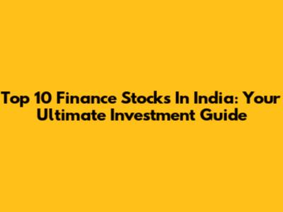 Top 10 Finance Stocks In India: Your Ultimate Investment Guide