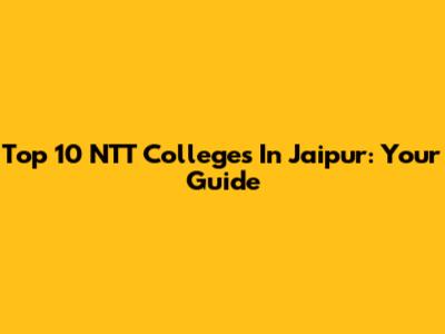 Top 10 NTT Colleges In Jaipur: Your Guide