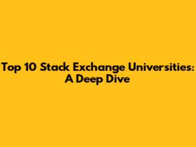 Top 10 Stack Exchange Universities: A Deep Dive