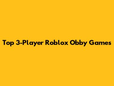 Top 3-Player Roblox Obby Games
