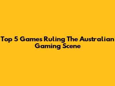 Top 5 Games Ruling The Australian Gaming Scene