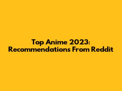 Top Anime 2023: Recommendations From Reddit
