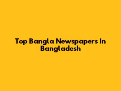 Top Bangla Newspapers In Bangladesh