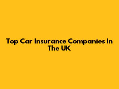 Top Car Insurance Companies In The UK