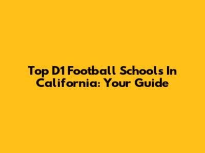 Top D1 Football Schools In California: Your Guide