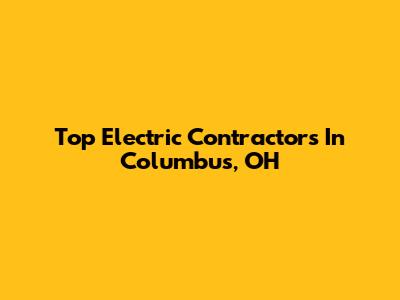 Top Electric Contractors In Columbus, OH
