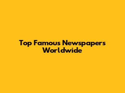 Top Famous Newspapers Worldwide