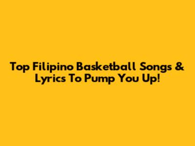 Top Filipino Basketball Songs & Lyrics To Pump You Up!