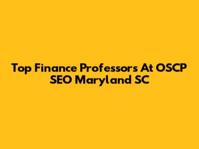Top Finance Professors At OSCP SEO Maryland SC