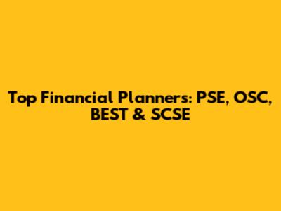 Top Financial Planners: PSE, OSC, BEST & SCSE