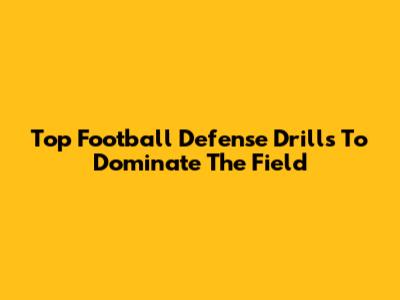 Top Football Defense Drills To Dominate The Field