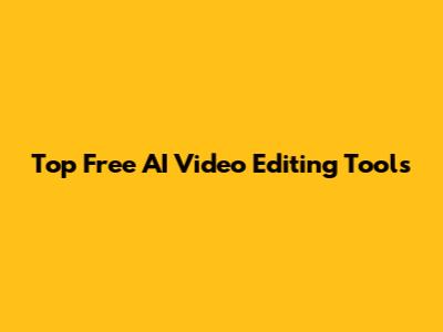 Top Free AI Video Editing Tools