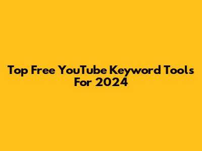 Top Free YouTube Keyword Tools For 2024