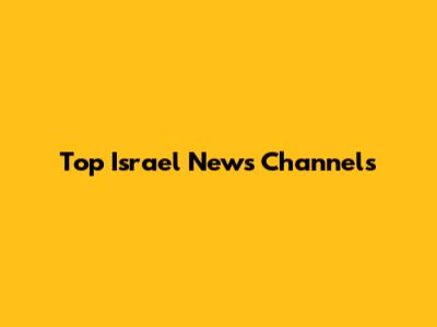 Top Israel News Channels