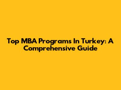 Top MBA Programs In Turkey: A Comprehensive Guide