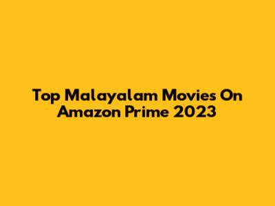 Top Malayalam Movies On Amazon Prime 2023