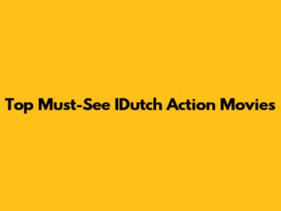 Top Must-See IDutch Action Movies