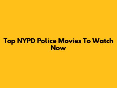 Top NYPD Police Movies To Watch Now