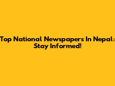 Top National Newspapers In Nepal: Stay Informed!