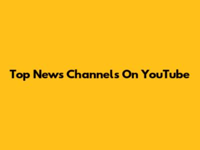 Top News Channels On YouTube