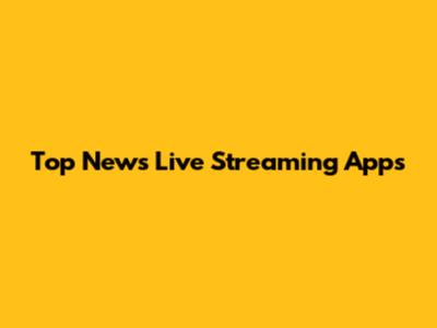 Top News Live Streaming Apps