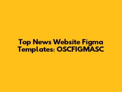 Top News Website Figma Templates: OSCFIGMASC