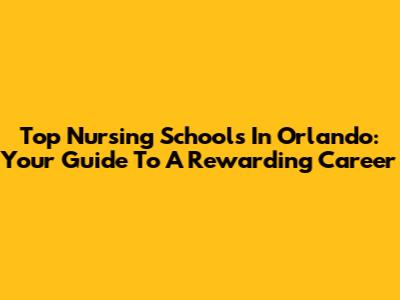 Top Nursing Schools In Orlando: Your Guide To A Rewarding Career