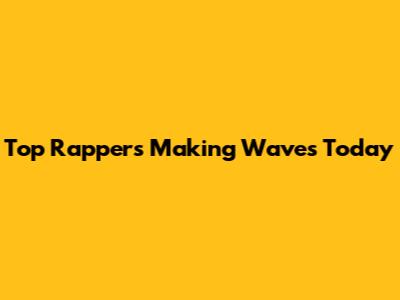 Top Rappers Making Waves Today