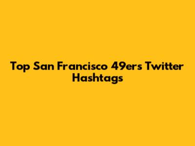 Top San Francisco 49ers Twitter Hashtags