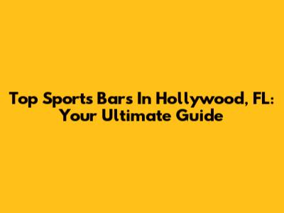 Top Sports Bars In Hollywood, FL: Your Ultimate Guide