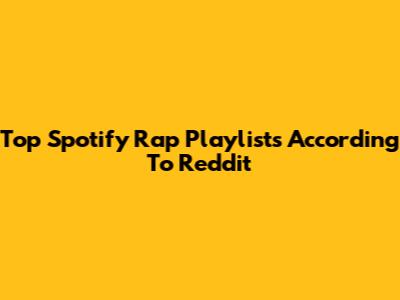 Top Spotify Rap Playlists According To Reddit