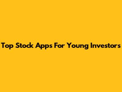 Top Stock Apps For Young Investors