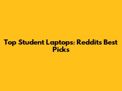 Top Student Laptops: Reddit's Best Picks