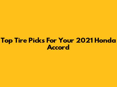 Top Tire Picks For Your 2021 Honda Accord