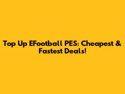 Top Up EFootball PES: Cheapest & Fastest Deals!