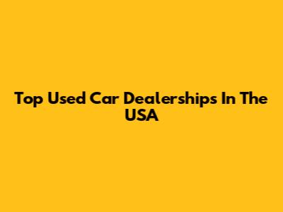 Top Used Car Dealerships In The USA