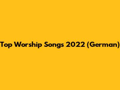 Top Worship Songs 2022 (German)