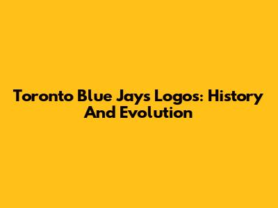 Toronto Blue Jays Logos: History And Evolution